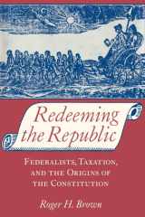Redeeming the Republic Federalists, Taxation, and the Origins of the Constitution cover image