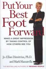 Put Your Best Foot Forward: Make a Great Impression by Taking Control of How Others See You cover image
