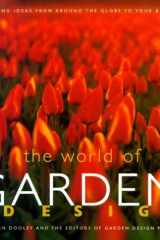 The World of Garden Design Inspiring Ideas from Around the Globe to Your Backyard cover image