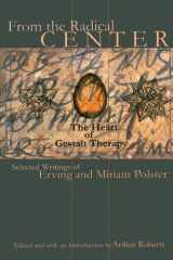 From the Radical Center The Heart of Gestalt Therapy - Selected Writings of Erving and Miriam Polster cover image