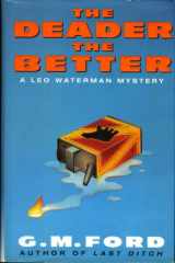 The deader the better: a Leo Waterman mystery cover image