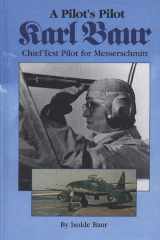 A Pilot's Pilot, Karl Baur, Chief Test Pilot for Messerschmitt by Baur, Isolde (2000) Hardcover cover image