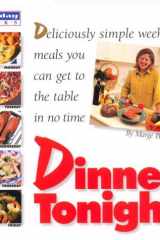 Dinner Tonight Deliciously Simple Weekday Meals You Can Get to the Table in No Time cover image