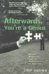 Afterwards, You're a Genius Faith, Medicine, and the Metaphysics of Healing cover image