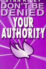 Don't Be Denied Your Authority Using the Authority Given to Us by Jesus Christ cover image