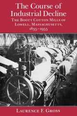 The Course of Industrial Decline The Boott Cotton Mills of Lowell, Massachusetts, 1835-1955 cover image