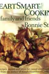 HeartSmart Cooking for Family and Friends Great Recipes, Menus and Ideas for Casual Entertaining: A Cookbook cover image