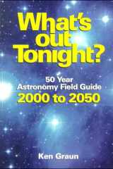 What's Out Tonight? 50 Year Astronomy Field Guide, 2000 to 2050 cover image