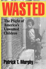 Wasted The Plight of America's Unwanted Children cover image