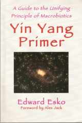 Yin Yang Primer A Guide to the Unifying Principle of Macrobiotics cover image