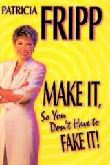 Make it So You Don't Have to Fake it 55 Fast-acting Strategies for Long-lasting Success cover image