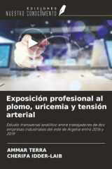 Exposición profesional al plomo, uricemia y tensión arterial: Estudio transversal analítico entre trabajadores de dos empresas industriales del este de Argelia entre 2016 y 2019 (Spanish Edition) cover image