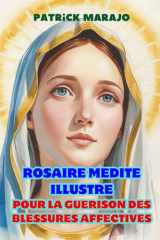 ROSAIRE MEDITE ILLUSTRE: POUR LA GUERISON DES BLESSURES AFFECTIVES cover image