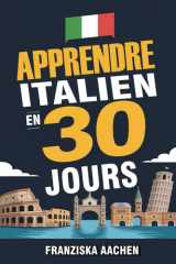 APPRENDRE ITALIEN EN 30 JOURS: Maîtrisez l'italien courant en un mois seulement (Parlez, lisez et comprenez l'italien avec assurance) cover image