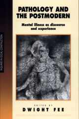 Pathology and the postmodern: mental illness as discourse and experience cover image