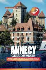 ANNECY Guía de Viaje 2025: Descubra la 'Venecia de los Alpes' con sus encantadores canales, su casco antiguo histórico y su impresionante lago rodeado de montañas" (Spanish Edition) cover image