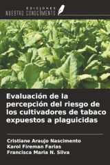 Evaluación de la percepción del riesgo de los cultivadores de tabaco expuestos a plaguicidas (Spanish Edition) cover image
