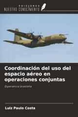 Coordinación del uso del espacio aéreo en operaciones conjuntas: Experiencia brasileña (Spanish Edition) cover image
