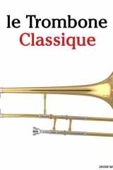 Le Trombone Classique: Pièces faciles de Bach, Mozart, Beethoven, Vivaldi, ainsi que d'autres compositeurs cover image