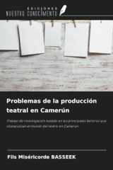 Problemas de la producción teatral en Camerún: Trabajo de investigación basado en los principales factores que obstaculizan el mundo del teatro en Camerún (Spanish Edition) cover image