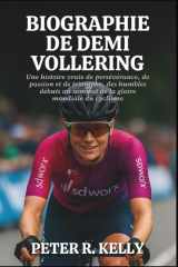 BIOGRAPHIE DE DEMI VOLLERING: Une histoire vraie de persévérance, de passion et de triomphe, des humbles débuts au sommet de la gloire mondiale du cyclisme cover image