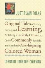 Just Plain Folks Original Tales of Living, Loving, Longing, and Learning as Told by a Perfectly Ordinary, Quite Commonly Sensible, and Absolutely Awe-inspiring Colored Woman cover image