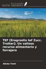 TEF [Eragrostis tef Zucc. Trotter]: Un valioso recurso alimentario y forrajero (Spanish Edition) cover image