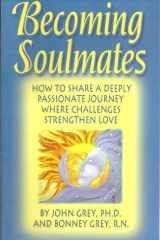 Becoming Soulmates How to Share a Deeply Passionate Journey where Challenges Strengthen Love cover image
