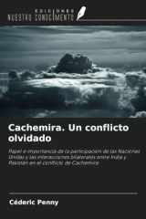 Cachemira. Un conflicto olvidado: Papel e importancia de la participación de las Naciones Unidas y las interacciones bilaterales entre India y Pakistán en el conflicto de Cachemira (Spanish Edition) cover image