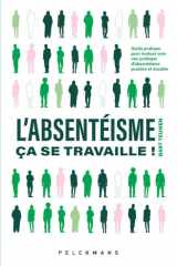 L'absentéisme, ça se travaille!: Guide pratique pour évoluer vers une politique d'absentéisme positive et durable cover image