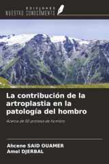 La contribución de la artroplastia en la patología del hombro: Acerca de 50 prótesis de hombro (Spanish Edition) cover image
