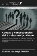 Causas y consecuencias del éxodo rural y urbano: Un estudio global centrado en Indonesia, afectada por catástrofes naturales y desplazamientos masivos de población. (Spanish Edition) cover image