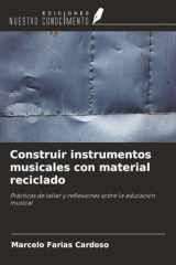 Construir instrumentos musicales con material reciclado: Prácticas de taller y reflexiones sobre la educación musical (Spanish Edition) cover image