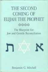The Second Coming of Elijah the Prophet--Blueprint for Jew and Gentile Reconciliation cover image