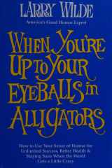 When You're Up to Your Eyeballs in Alligators cover image