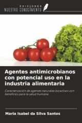 Agentes antimicrobianos con potencial uso en la industria alimentaria: Caracterización de agentes naturales bioactivos con beneficios para la salud humana (Spanish Edition) cover image