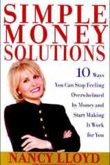 Simple money solutions: 10 ways you can stop feeling overwhelmed by money and start making it work for you cover image