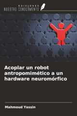 Acoplar un robot antropomimético a un hardware neuromórfico (Spanish Edition) cover image