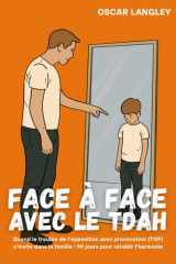 Face à Face avec le TDAH: Quand le trouble de l'opposition avec provocation (TOP) s'invite dans la famille : 90 jours pour rétablir l'harmonie cover image