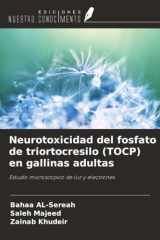 Neurotoxicidad del fosfato de triortocresilo (TOCP) en gallinas adultas: Estudio microscópico de luz y electrones (Spanish Edition) cover image