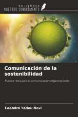 Comunicación de la sostenibilidad: Nuevos retos para la comunicación organizacional (Spanish Edition) cover image