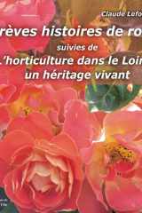 Brèves histoires de roses: suivies de, L'horticulture dans le Loiret, un héritage vivant cover image