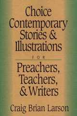 Choice Contemporary Stories and Illustrations For Preachers, Teachers, and Writers cover image