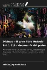 Divinus : El gran libro Oráculo Phi 1.618 - Geometría del poder: Precisiones sobre estratagemas ocultas para el éxito y la hegemonía - Vladimir Putin, ... Kim Jong-un, Elon Musk ... (Spanish Edition) cover image