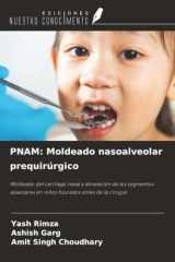 PNAM: Moldeado nasoalveolar prequirúrgico: Moldeado del cartílago nasal y alineación de los segmentos alveolares en niños fisurados antes de la cirugía (Spanish Edition) cover image