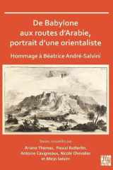 De Babylone aux routes d Arabie, portrait d une orientaliste cover image
