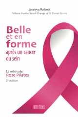 Belle et en forme après un cancer du sein: la méthode rose pilates - 18 exercices de gymnastique pour se reconstruire en douceur cover image