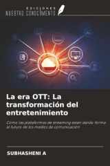 La era OTT: La transformación del entretenimiento: Cómo las plataformas de streaming están dando forma al futuro de los medios de comunicación (Spanish Edition) cover image