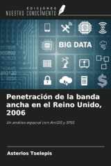 Penetración de la banda ancha en el Reino Unido, 2006: Un análisis espacial con ArcGIS y SPSS (Spanish Edition) cover image