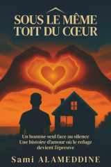 SOUS LE MEME TOIT DU COEUR: Un homme seul face au silence cover image